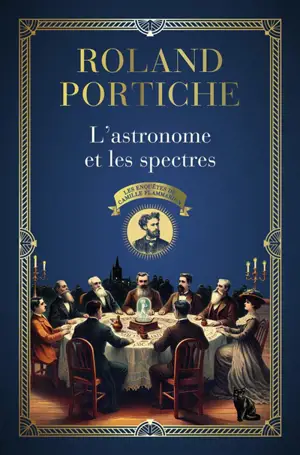 Les enquêtes de Camille Flammarion. Vol. 1. L'astronome et les spectres