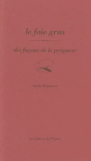 Le foie gras : dix façons de le préparer