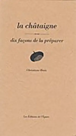 La châtaigne : dix façons de la préparer