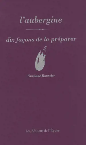 L'aubergine : dix façons de la préparer