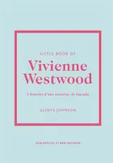 Little book of Vivienne Westwood : l'histoire d'une créatrice de légende : non officiel et non autorisé