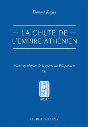 Nouvelle histoire de la guerre du Péloponnèse. Vol. 4. La chute de l'empire athénien