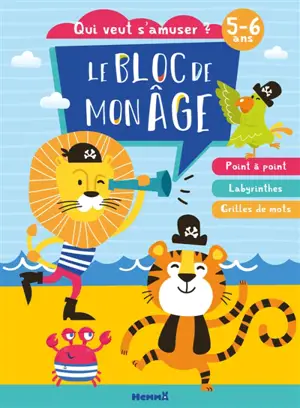 Le bloc de mon âge (5-6 ans) : Qui veut s'amuser ? (Lion et tigre pirates) : Poin à point - Labyrinthes - Grilles de mots