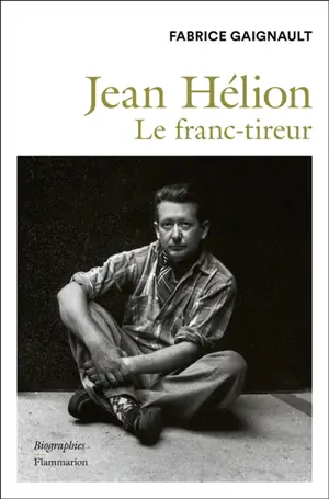 Jean Hélion : le franc-tireur : biographie