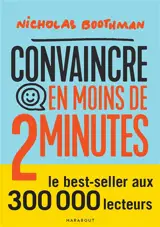 Convaincre en moins de 2 minutes : capter et retenir l'attention, savoir s'adapter à son interlocuteur