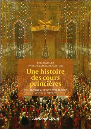 Une histoire des cours princières : de Lisbonne à Saint-Pétersbourg, XVIIe-XVIIIe siècles