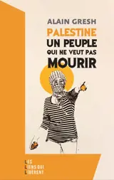 Palestine : un peuple qui ne veut pas mourir