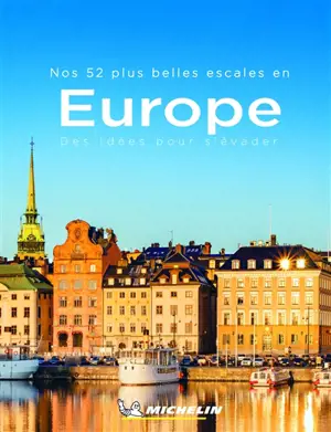 Nos 52 plus belles escales en Europe : des idées pour s'évader