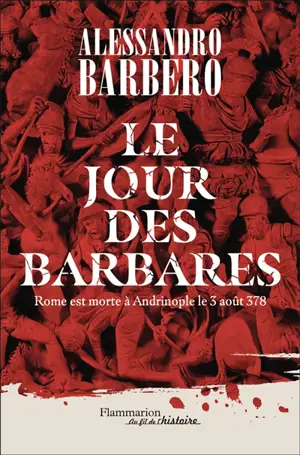 Le jour des barbares : Rome est morte à Andrinople le 3 août 378