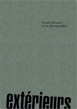 EXTERIEURS: ANNIE ERNAUX ET LA  PHOTOGRAPHY
