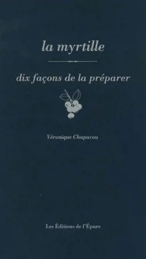 La myrtille : dix façons de la préparer