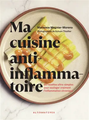 Ma cuisine anti-inflammatoire : 50 recettes ultra-simples pour soulager vraiment l'inflammation chronique
