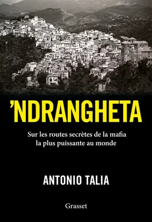 'Ndrangheta : sur les routes secrètes de la mafia la plus puissante au monde