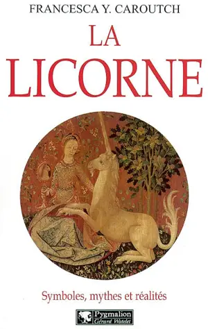La licorne : symboles, mythes et réalités