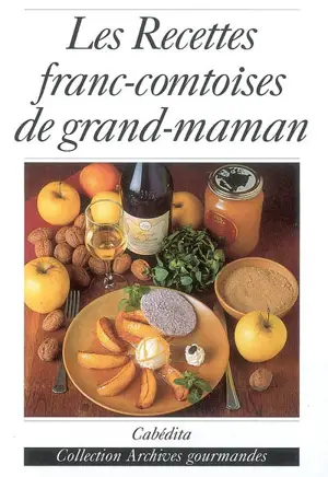 Les recettes franc-comtoises de grand-maman