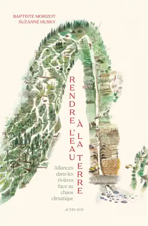 Rendre l'eau à la terre : alliances dans les rivières face au chaos climatique