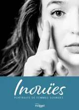 Inouïes : portraits de femmes sourdes : une oeuvre collective