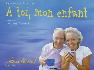 A toi, mon enfant : écris ta vie !
