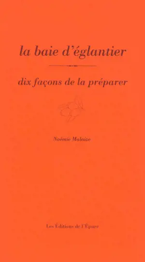 La baie d'églantier : dix façons de la préparer