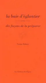 La baie d'églantier : dix façons de la préparer