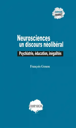 Neurosciences : un discours néolibéral : psychiatrie, éducation, inégalités