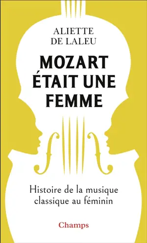 Mozart était une femme : histoire de la musique au féminin
