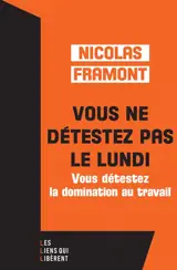 Vous ne détestez pas le lundi : vous détestez la domination au travail