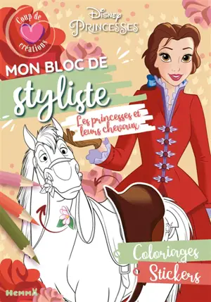 Disney Princesses : Mon bloc de styliste : Coup de coeur créations - Les princesses et leurs chevaux - Coloriages, stickers