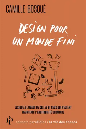 Design pour un monde fini : lexique à l'usage de celles et ceux qui veulent maintenir l'habitabilité du monde