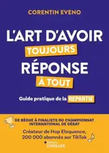 L'art d'avoir toujours réponse à tout : guide pratique de la repartie