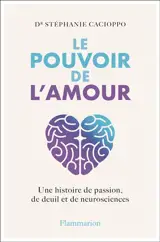 Le pouvoir de l'amour : une histoire de passion, de deuil et de neurosciences