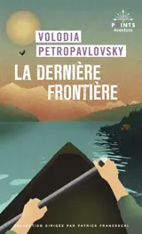La dernière frontière : une traversée solitaire de l'Alaska en canoë