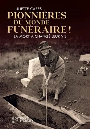Pionnières du monde funéraire ! : la mort a changé leur vie