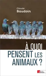 A quoi pensent les animaux ? : comportements, cognition, émotions