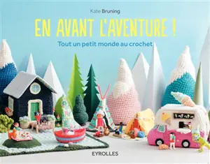 En avant l'aventure ! : tout un petit monde au crochet