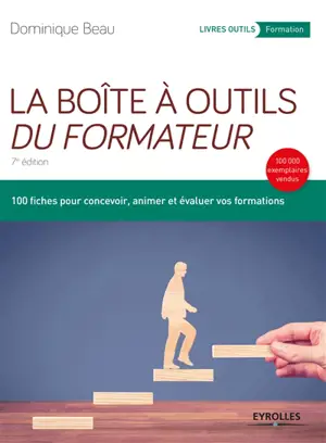 La boîte à outils du formateur : 100 fiches pour concevoir, animer et évaluer vos formations