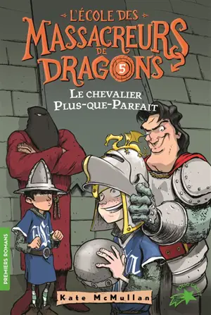 L'école des massacreurs de dragons. Vol. 5. Le chevalier Plus-que-parfait