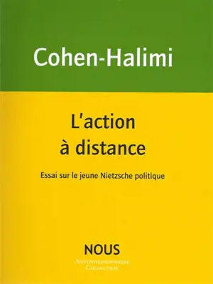 L'action à distance : essai sur le jeune Nietzsche politique