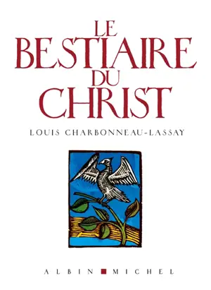 Le bestiaire du Christ : la mystérieuse emblématique de Jésus-Christ : mille cent cinquante-sept figures gravées sur bois par l'auteur
