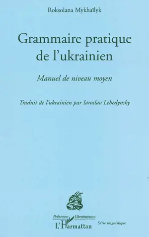 Grammaire pratique de l'ukrainien : manuel de niveau moyen