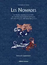 Les nomades : les peuples nomades de la steppe, des origines aux invasions mongoles (IXe siècle av. J.-C.-XIIIe siècle apr. J.-C.)