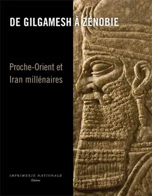 DE GILGAMESH A ZENOBIE PROCHE-ORIENT IRAN MILLENAIRE
