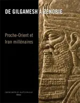 DE GILGAMESH A ZENOBIE PROCHE-ORIENT IRAN MILLENAIRE