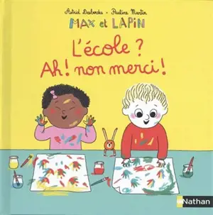 Max et lapin. Vol. 10. L'école ? : Ah ! Non merci !