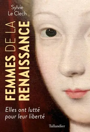 Femmes de la Renaissance : elles ont lutté pour leur liberté