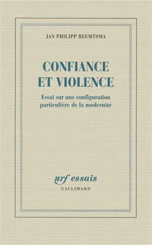 Confiance et violence : essai sur une configuration particulière de la modernité