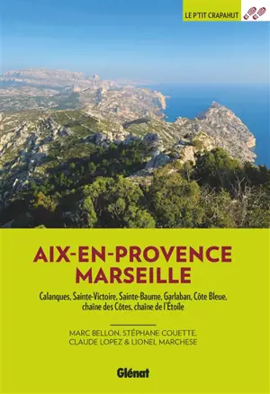 Aix-en-Provence, Marseille : Calanques, Sainte-Victoire, Sainte-Baume, Garlaban, Côte bleue, chaîne des Côtes, chaîne de l'Etoile