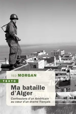 Ma bataille d'Alger : confessions d'un Américain au coeur d'un drame français