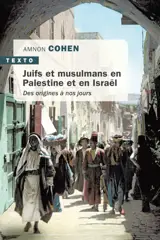 Juifs et musulmans en Palestine et en Israël : des origines à nos jours