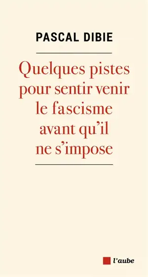 Quelques pistes pour sentir venir le fascisme avant qu'il ne s'impose